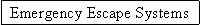Text Box: Emergency Escape Systems